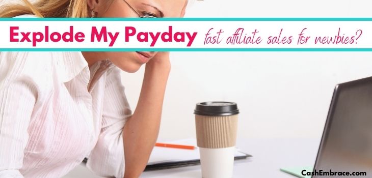 Explode My Payday – Shameless Scam Or Chance For $1076/Day?