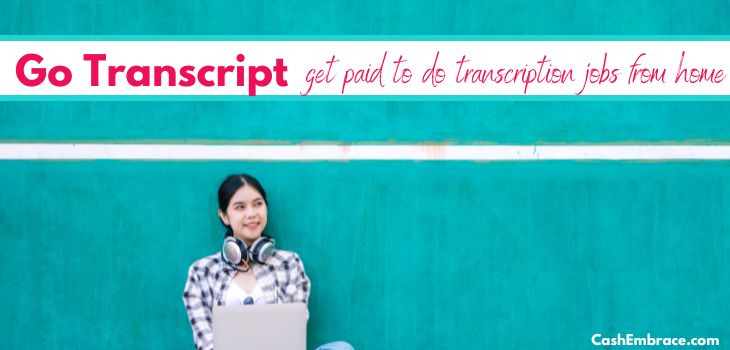 Go Transcript Review – Transcription Jobs That Pay Up To $1215