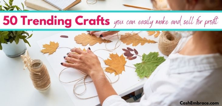 Crafts That Make Money: 50 Popular Crafts You Can Make And Sell